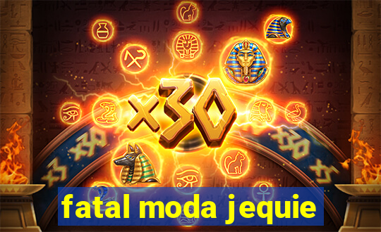 fatal moda jequie